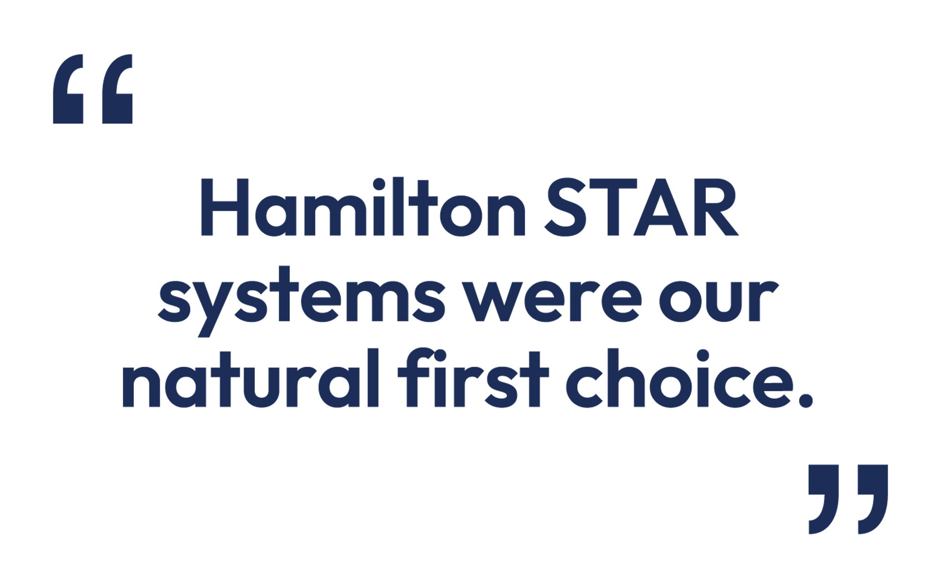Quote: "Hamilton STAR systems were our natural first choice."